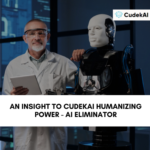 An Insight to CudekAI Humanizing Power - AI Eliminator