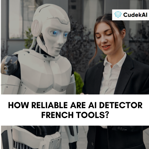 How Reliable are AI Detector French tools