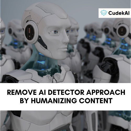 Remove AI Detector Approach by Humanizing Content